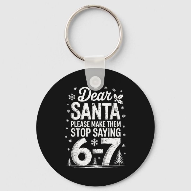 Retro Dear Santa Please Make Them Stop Saying 6-7  Key Ring (Front)