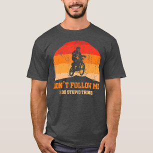 Retro Dirt Bike Motocross Dont Follow Me I Do T-Shirt