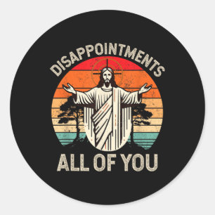 Retro Disappointment All Of You Christian Jesus Hu Classic Round Sticker