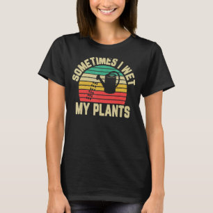 Retro Distressed Sometimes I Wet My Plants 1 T-Shirt