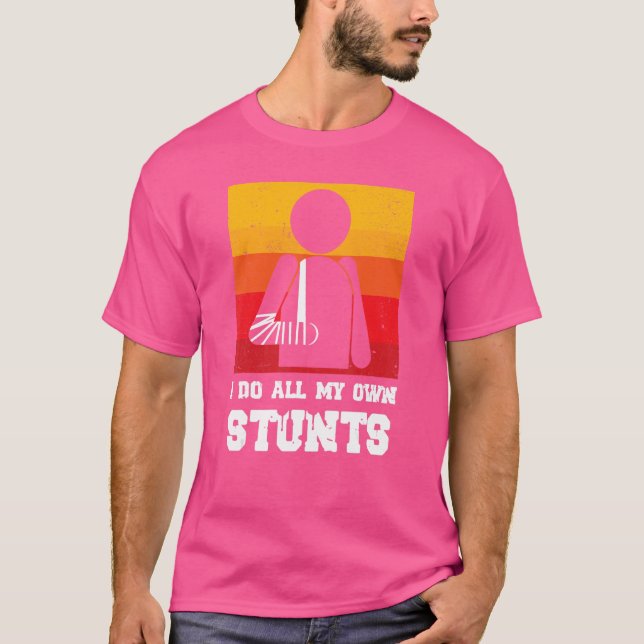 Retro Do All My Own Stunts Broken Arm After Surger T-Shirt (Front)