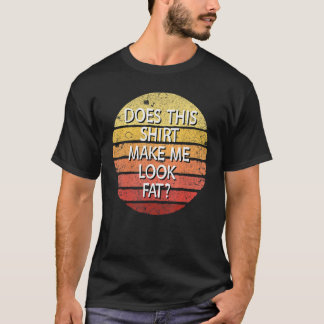 Retro Does This Make Me Look Fat 1 T-Shirt