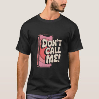 Retro “Don’t Call Me” Bold Phone Graphic – Funny A T-Shirt