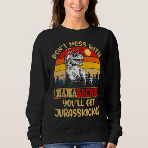 Retro Don't Mess With Mamasaurus You'll Get Jurass Sweatshirt