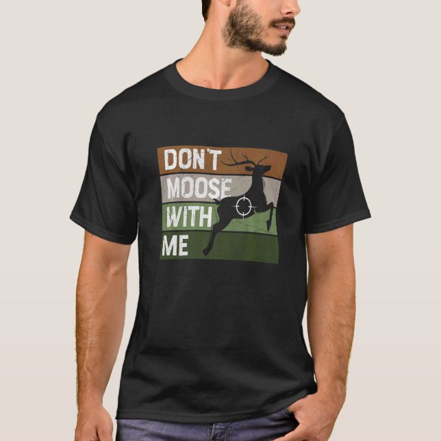 Retro Don't Moose With Me  Elk Moose Pun Hunting H T-Shirt (Front)