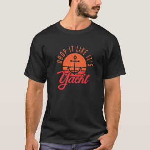 Retro Drop It Likes Its Yacht Sailing T-Shirt