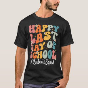 Retro Dyslexia Squad Happy Last Day Of School Teac T-Shirt