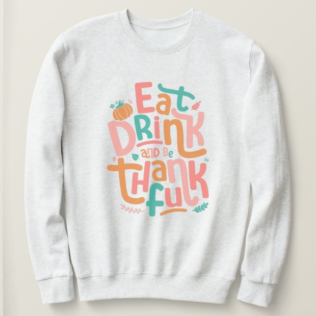 Retro Eat Drink And Be Thankful Happy Thanksgiving Sweatshirt (Design Front)