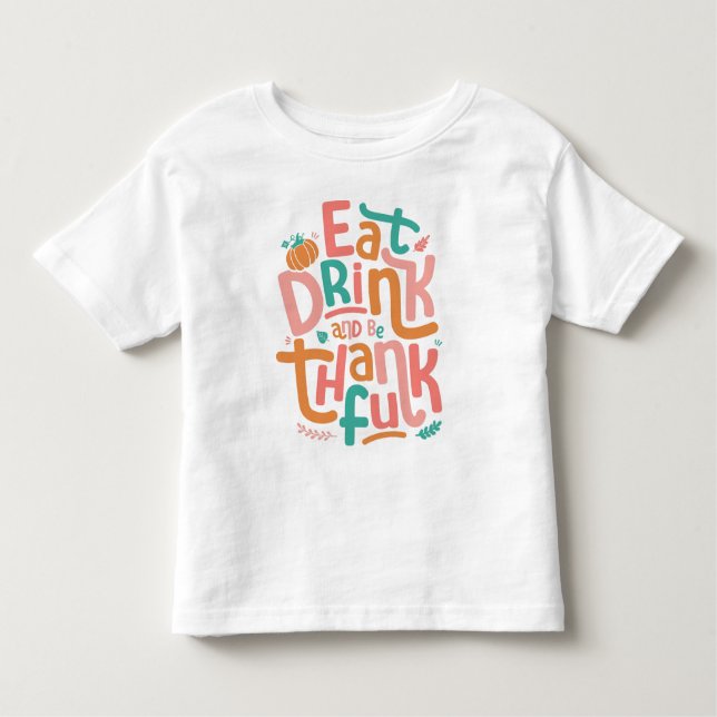 Retro Eat Drink And Be Thankful Happy Thanksgiving Toddler T-Shirt (Front)