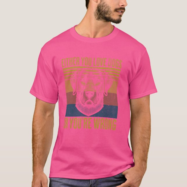 Retro Either You Love Dogs Or You're Wrong Funny Q T-Shirt (Front)