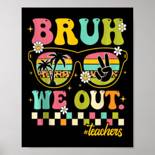 Retro End Of School Year Teacher Summer Bruh We Ou Poster