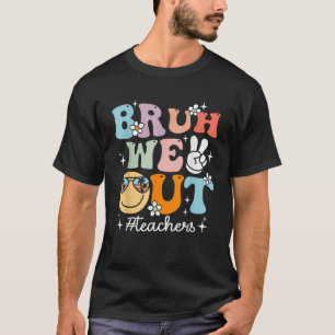Retro End Of School Year Teacher Summer Bruh We Ou T-Shirt