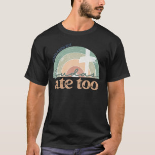 Retro Faith Christian Jesus Knew But Judas Ate Too T-Shirt