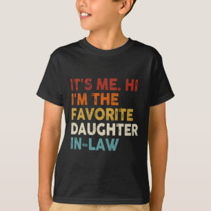 Retro Fathers Day Its Me Hi I'm The Favourite Daug T-Shirt