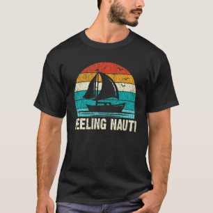 Retro Fisherman Sailboat Sailing Feeling Nauti Sai T-Shirt