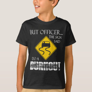 Retro Funny But Officer The Sign Said Do A Burnout T-Shirt