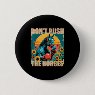 Retro Funny Dont Push The Horses Meme Quote Sarcas 6 Cm Round Badge