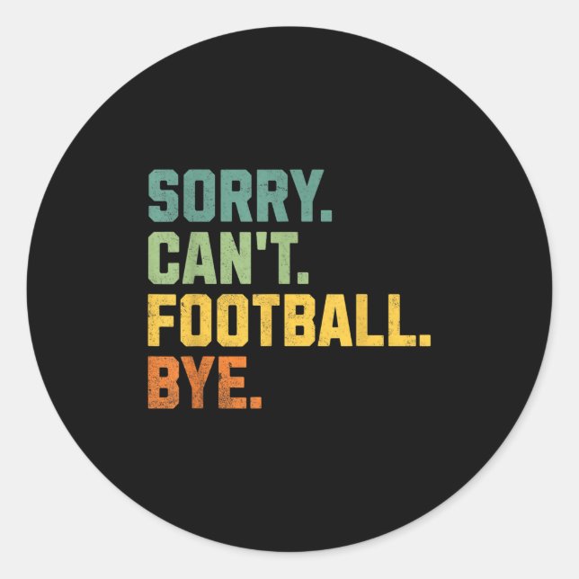 Retro Funny Football Fan Quotes Men Sorry Can't Fo Classic Round Sticker (Front)