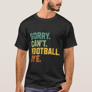Retro Funny Football Fan Quotes Men Sorry Can't Fo T-Shirt