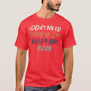 Retro Funny I Dont Need Therapy I Just Need More P T-Shirt