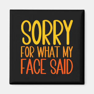 Retro Funny Quote Sorry For What My Face Said Magnet