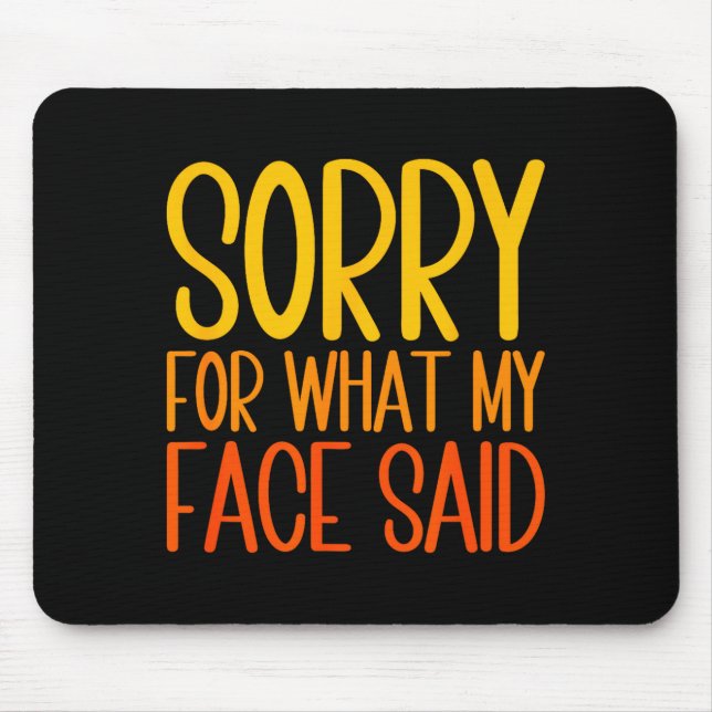 Retro Funny Quote Sorry For What My Face Said  Mouse Pad (Front)