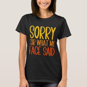 Retro Funny Quote Sorry For What My Face Said  T-Shirt