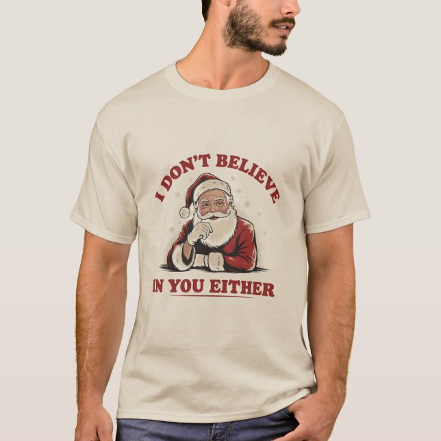 Retro Funny Santa I Dont Believe In You Either 90s T-Shirt (Front)