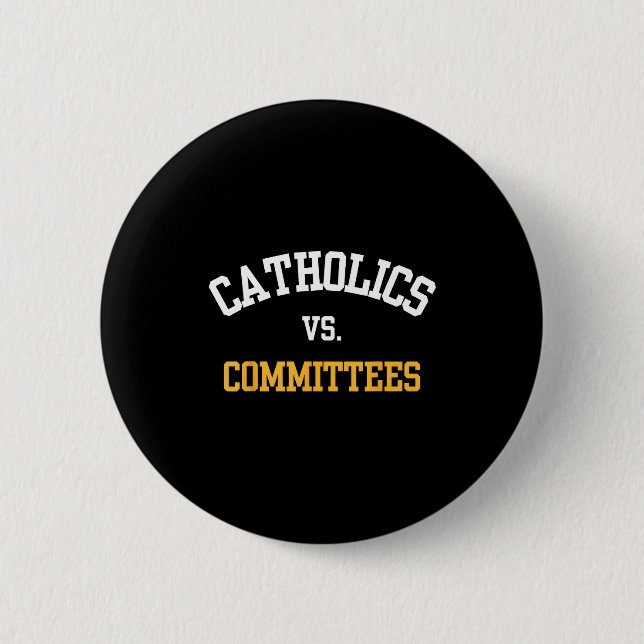 Retro Funny Trendy Quote Catholics Vs Committees  6 Cm Round Badge (Front)
