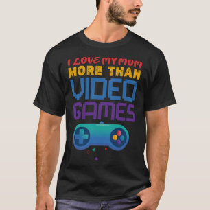 retro gaming I love my mum more than video games T-Shirt