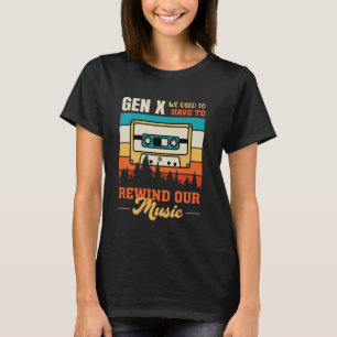 Retro Gen X We Used To Have To Rewind Our Music Me T-Shirt