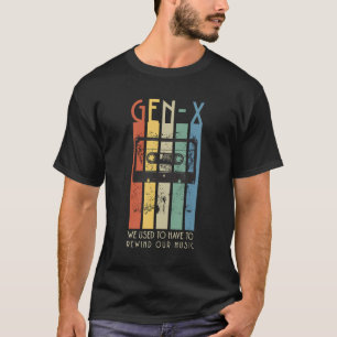 Retro GEN X We Used To Have To Rewind Our Music T-Shirt
