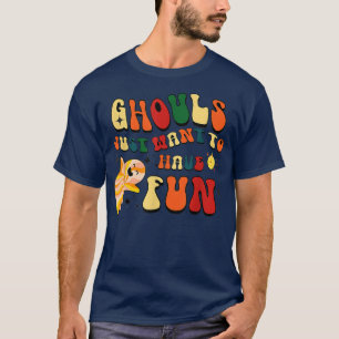 Retro Ghouls Just Want To Have Fun Halloween Boo G T-Shirt
