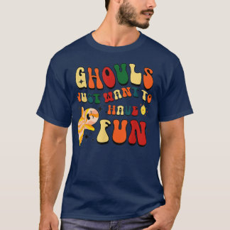 Retro Ghouls Just Want To Have Fun Halloween Boo G T-Shirt