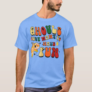 Retro Ghouls Just Want To Have Fun Halloween Boo G T-Shirt