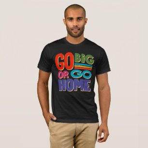 Retro Go Big Or Go Home Motivational T-Shirt