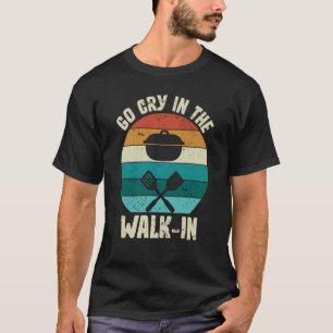 Retro Go Cry in the Walk In Chef Cook Vintage T-Shirt