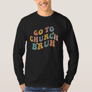 Retro Go To Church Bruh Meme Church Jesus Christia T-Shirt