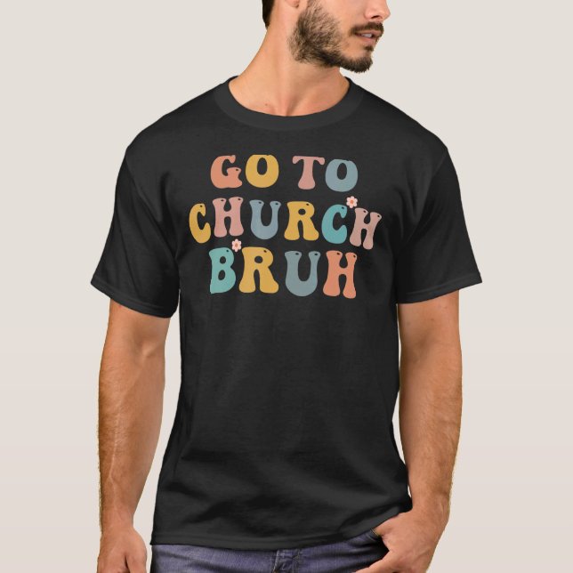 Retro Go To Church Bruh Meme Church Jesus Christia T-Shirt (Front)