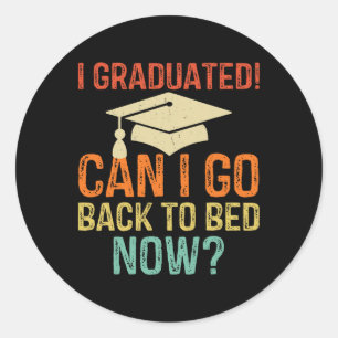 Retro Graduation Can I Go Byck To Bed Now College  Classic Round Sticker