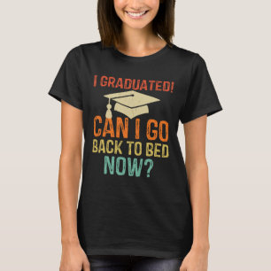 Retro Graduation Can I Go Byck To Bed Now College  T-Shirt