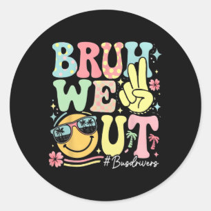 Retro Groovy Bruh We Out Bus Drivers Last Day Of S Classic Round Sticker