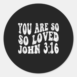 Retro Groovy Faith John 3 16 You Are So So Loved C Classic Round Sticker