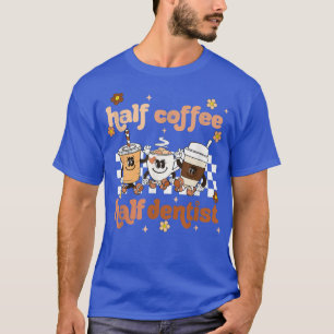Retro Groovy Half Coffee Half Dentist Coffee Lover T-Shirt