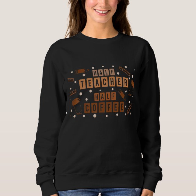 Retro Groovy Half Teacher Half Coffee Happy Teache Sweatshirt (Front)