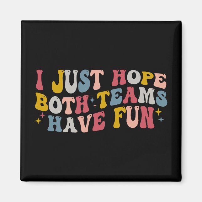 Retro Groovy I Just Hope Both Teams Have Fun  Magnet (Front)