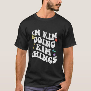 Retro Groovy Im Kim Doing Kim Things Funny Mother  T-Shirt