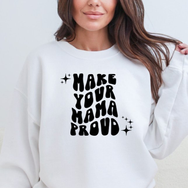 Retro Groovy Make Your Mama Proud  Sweatshirt (Creator Uploaded)