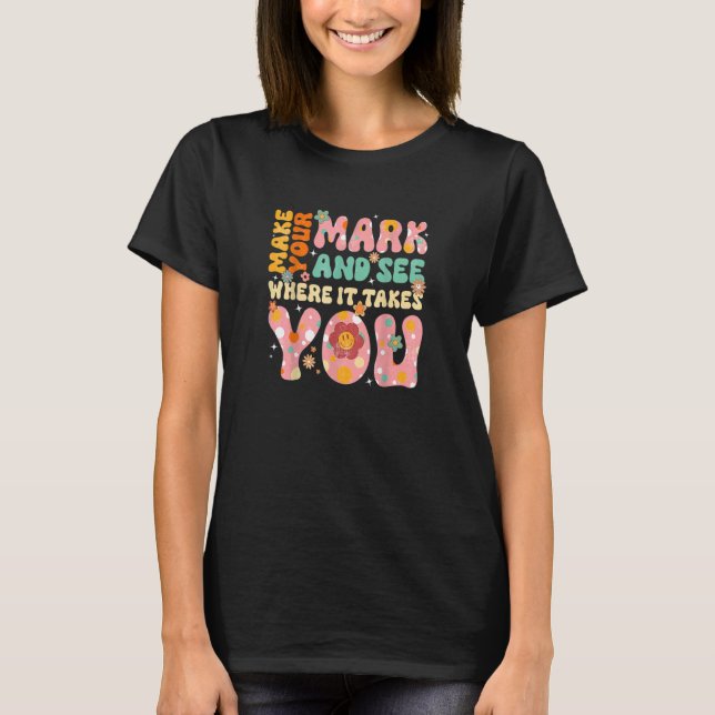 Retro Groovy Make Your Mark See Where It Takes You T-Shirt (Front)