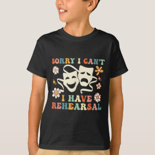 Retro Groovy Sorry I Can't I Have Rehearsal T-Shirt